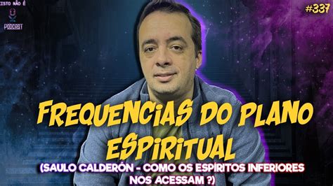 Frequ Ncias Do Plano Espiritual Saulo Calder N Como Espir Tos