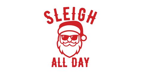 Sleigh All Day Christmas Santa Sleigh All Day T Shirt Teepublic