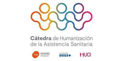 La Cátedra De Humanización De La Asistencia Sanitaria De Viu Fundación Asisa Y Proyecto Huci