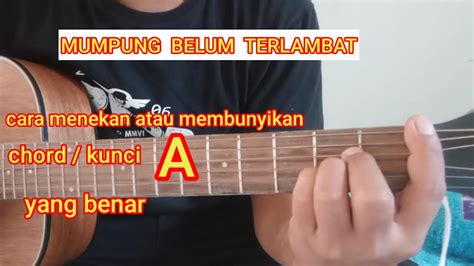 Cara Menakan Atau Membunyikan Chord Kunci A Yang Benar Mumpung Belum