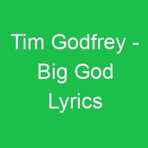 Tim Godfrey - Big God Lyrics - GMLyrics