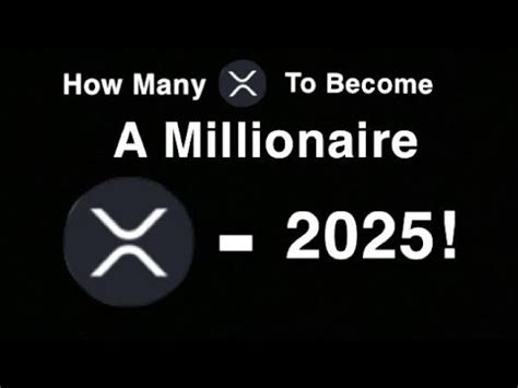 How Many XRP Ripple Should You Own To Become A Millionaire XRP 2025