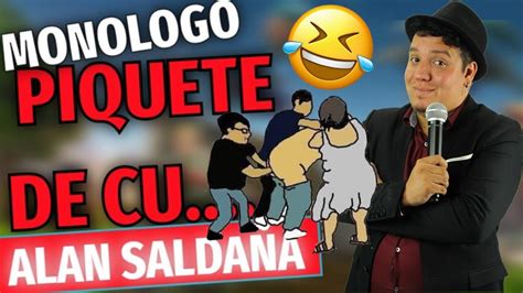 Piquete De Cu Monólogo │ Alan Saldaña Youtube