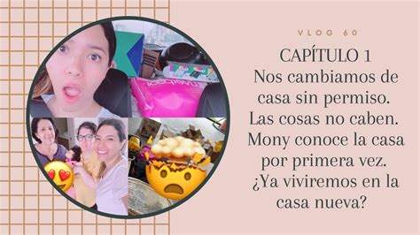 Vlog La Mudanza Parte No Cabemos Con Las Cosas Mony Conoce La Casa