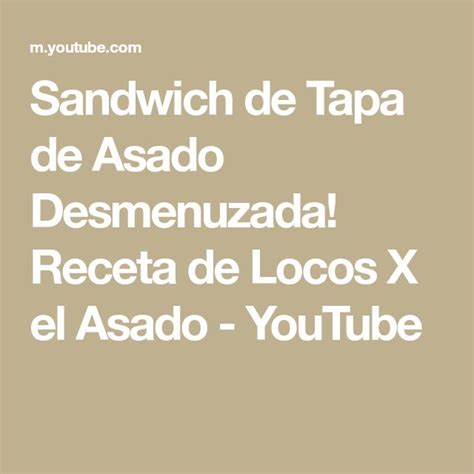 Sandwich De Tapa De Asado Desmenuzada Receta De Locos X El Asado Youtube