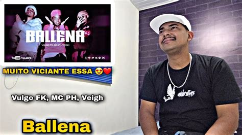 Vulgo Fk Mc Ph Veigh Ballena Clipe Oficial React Youtube