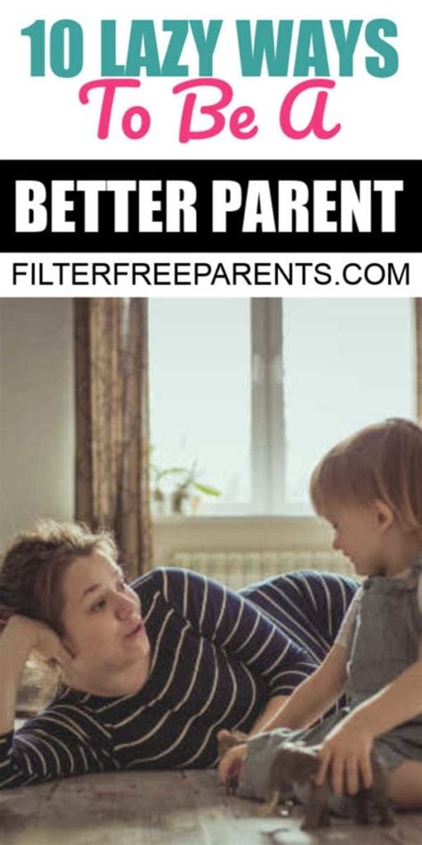 10 Lazy Ways To Be A Better Parent Filter Free Parents