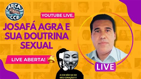 Josaf Agra E A Sua Doutrina Sexual Arca Ccb Youtube