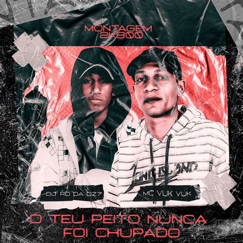 Montagem 2k800 O Teu Peito Nunca Foi Chupado Single De Mc Vuk Vuk