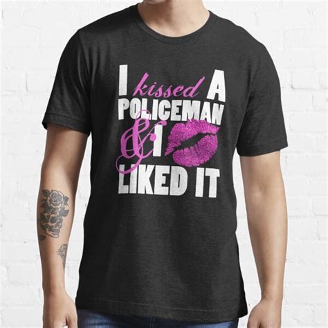 Police Wife I Kissed A Policeman And I Liked It T Shirt For Sale By