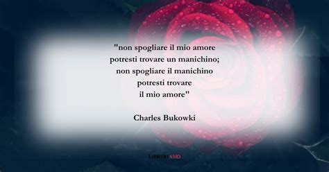 I Versi Di Charles Bukowski Sulla Complessit Dell Amore