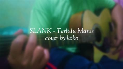 Slank Terlalu Manis Cover By Koko Youtube