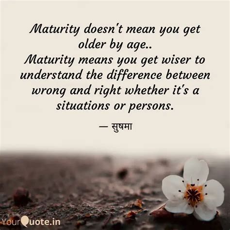 Maturity Doesn T Mean You Quotes Writings By Sushma Singh