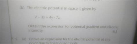 B The Electric Potential In Space Is Given By V 3x 4y−7z Obtain The Exp