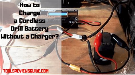 How To Charge A Cordless Drill Battery Without A Charger