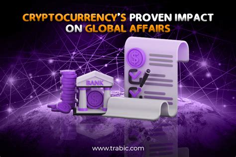 Cryptocurrency's Proven Impact On Global Affairs In 2023 - Trabic