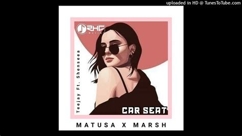 Car Seat Artist Teejay Ft Shenseea Rhc Music Matusa X Marsh