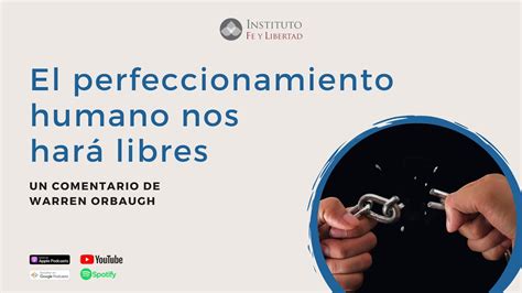 El Perfeccionamiento Humano Nos Hará Libres Pódcast Fe Y Libertad