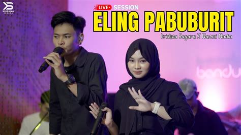 ELING PABUBURIT Krishna Sagara X Nazmi Nadia Live Session YouTube