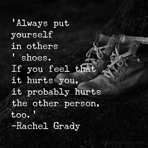 Always put yourself in others shoes. If you feel that it ... - Rachel Grady