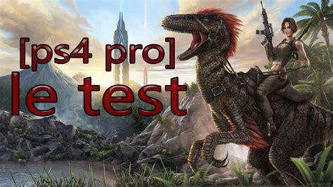 Ps4 Pro Test Ark Survival Evolved En Francais YouTube