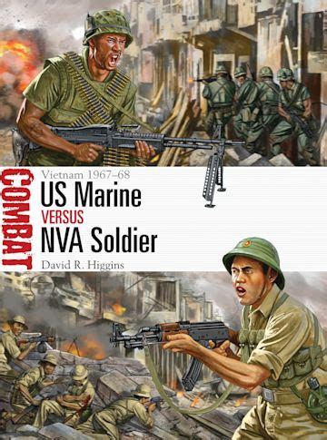 US Marine vs NVA Soldier: Vietnam 1967–68: Combat David R. Higgins Osprey Publishing