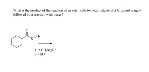 Solved What Is The Product Of The Reaction Of An Ester With Chegg