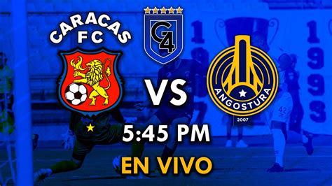 En Vivo Caracas Fc Vs Angostura Fc Liga Futve Jornada Youtube