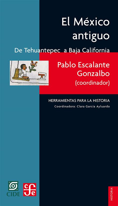 El México antiguo I De Tehuantepec a Baja California Historia Serie