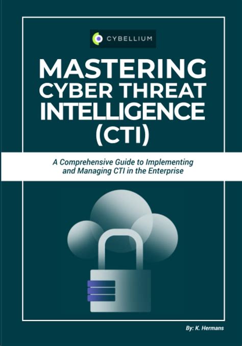 Mastering Cyber Threat Intelligence Cti A Comprehensive Guide To Implementing And Managing