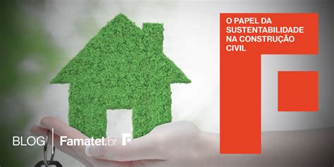 O papel da sustentabilidade na construção civil Famatel Brasil