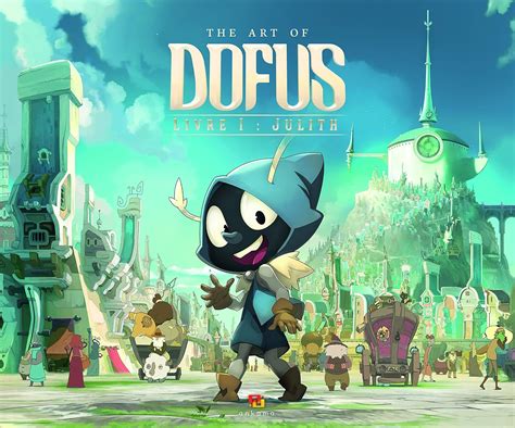 Amazon Fr Art Of Dofus Livre Julith Ankama Animation Livres