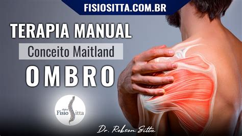 TERAPIA MANUAL DOR OMBRO MOBILIZAÇÃO ARTICULAR AP MAITLAND Clínica de