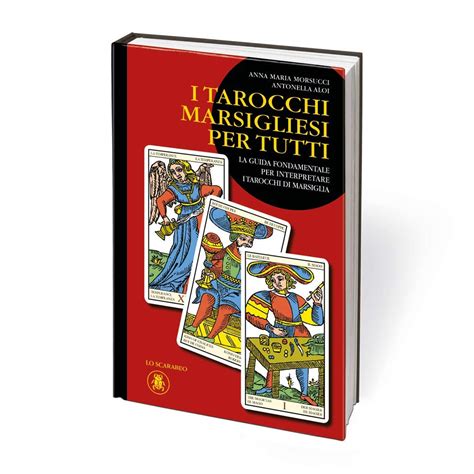 I Tarocchi Marsigliesi Per Tutti La Guida Fondamentale Per Comprendere Il Linguaggio Dei