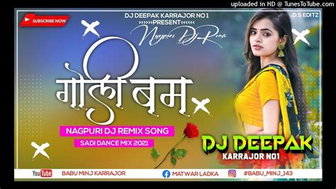 Goli Bam New Nagpuri Dj Song 2021 New Nagpuri Remix Dj Song 2021