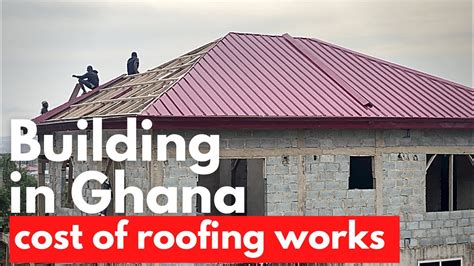 Total Cost Of Roofing A Bedroom House Building In Ghana Youtube