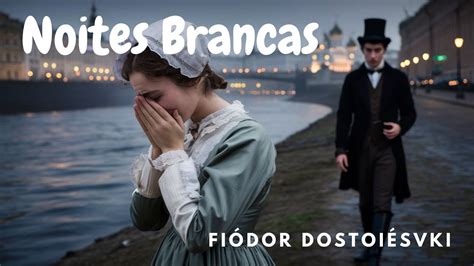 NOITES BRANCAS FIÓDOR DOSTOIÉVSKI QUARTA NOITE PARTE 2