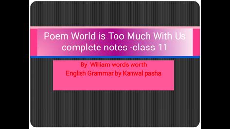 Complete Notes Of Poem The World Is Too Much With Us Class By Kanwal