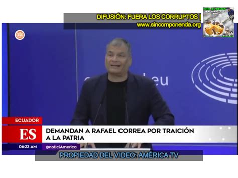 Denuncian Por TraiciÓn A La Patria Al Socialista Rafael Correa Web Ong Católica Sin Componenda