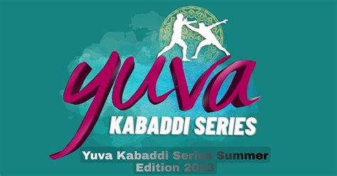 Yuva Kabaddi Summer Edition Schedule Dates Teams Broadcast