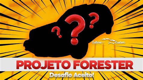 PROJETO FORESTER DESAFIO ACEITO YouTube