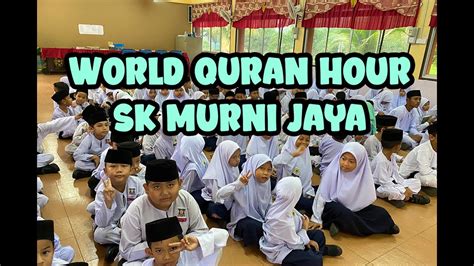 World Quran Hour Sk Murni Jaya Youtube