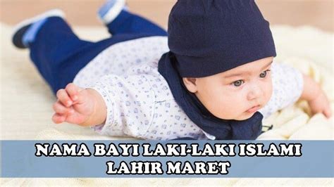 20 Ide Nama Bayi Laki Laki Islami Lahir Bulan Maret 2024 Penuh Doa Dan