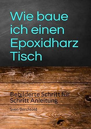 Wie baue ich einen Epoxidharz Tisch Bebilderte Schritt für Schritt