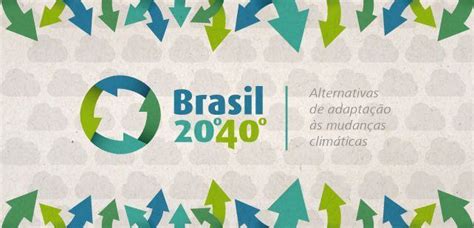 Brasil 2040 Cenários E Alternativas De Adaptação à Mudança Do Clima