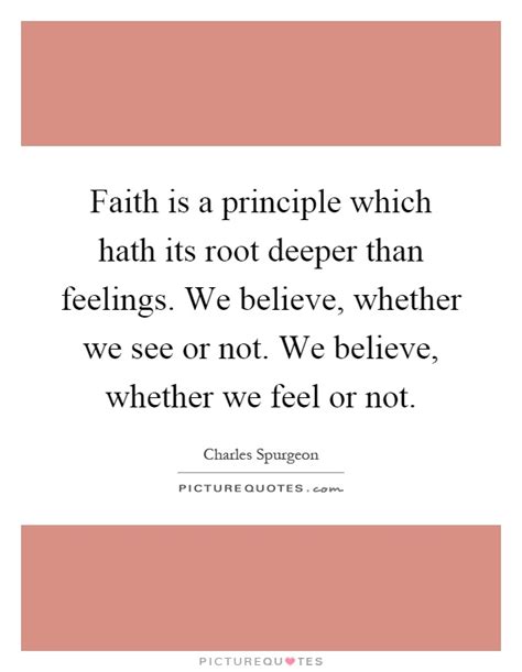 Faith Is A Principle Which Hath Its Root Deeper Than Feelings