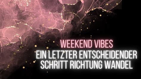 Weekend Vibes Ein Letzter Entscheidender Schritt Zum Wandel Juli