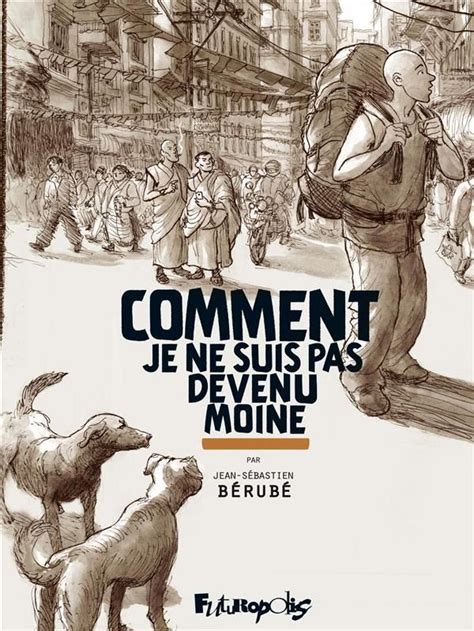 Comment Je ne Suis pas Devenu Moine Jean Sébastien Bérubé Bio