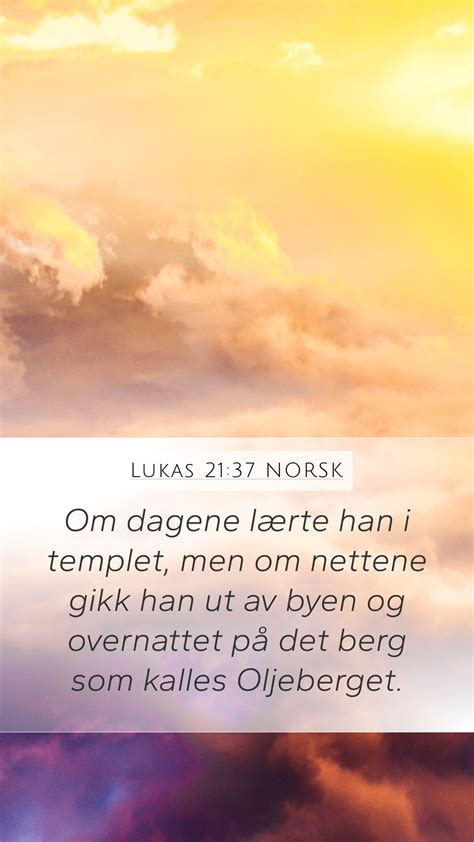 Lukas 21 37 NORSK Mobile Phone Wallpaper Om dagene lærte han i