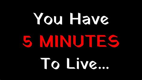 You Have Minutes To Live Youtube